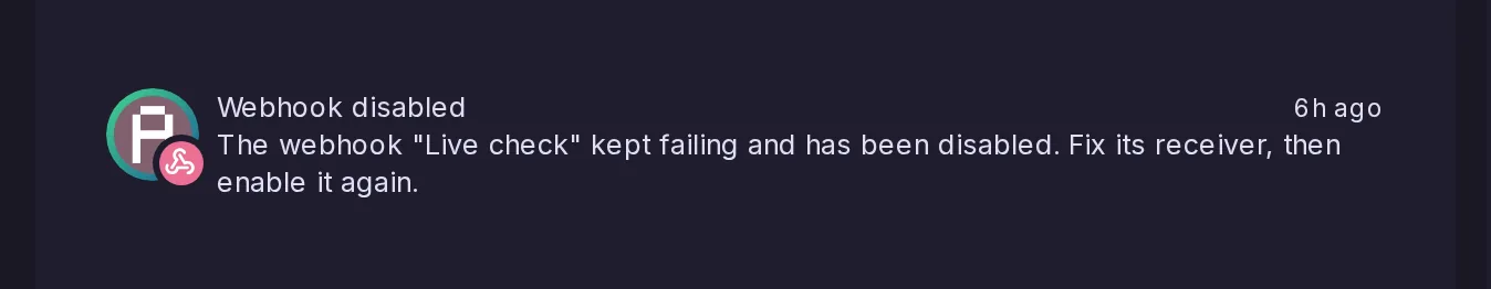 A Webhook disabled notification: the webhook Live check kept failing and has been disabled; fix its receiver, then enable it again.